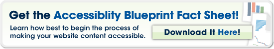 Get the Accessibility Blueprint Fact Sheet - learn how best to begin the process for making your website accessible! Download now!