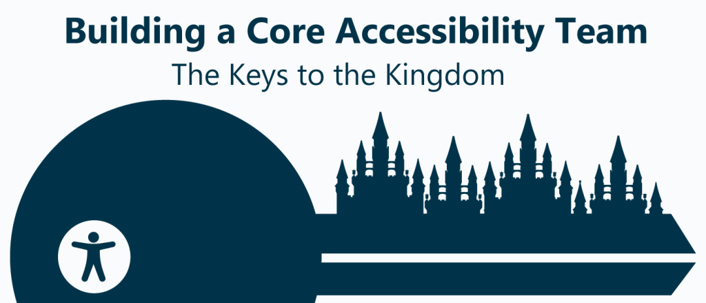 Building a Core Accessibility Team: The Keys to the Kingdom