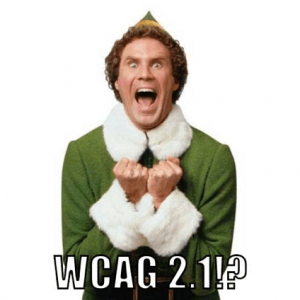 Will Ferrell as Elf as excited about WCAG 2.1 as he is about Christmas.