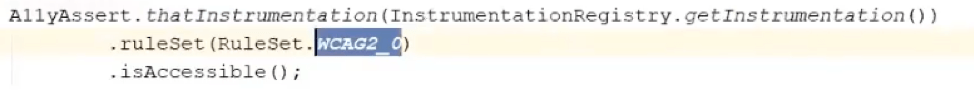 A11yAssert.thatInstrumentation(InstrumentationRegistry.getInstrumentation()).ruleSet(RuleSet.WCAG2_0).isAccessible()