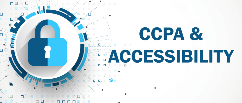 How accessibility and the California Consumer Privacy Act (CCPA) impact us all
