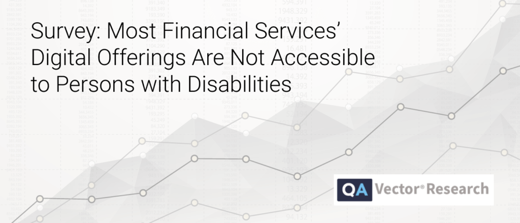 Survey: Most Financial Services’ Digital Offerings Are Not Accessible to Persons with Disabilities