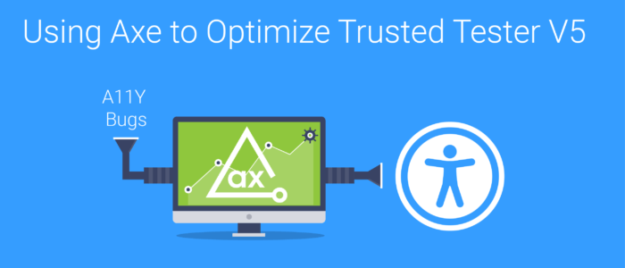 Using Axe to Optimize Trusted Tester V5 - with a11y bugs going into a laptop, the laptop has axe on it, then an accessibility symbol comes out