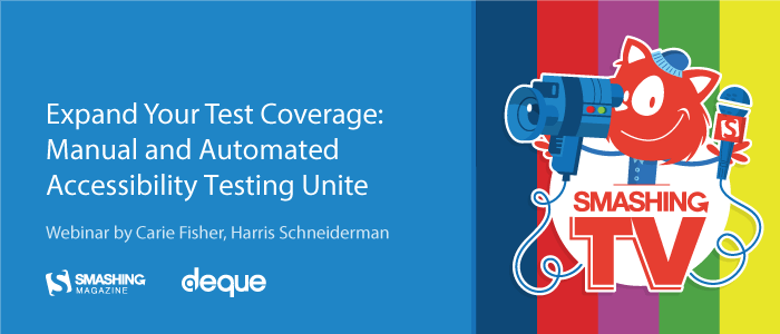 Expand Your Test Coverage: Manual and Automated Accessibility Testing Unite Webinar with Smashing Magazine.