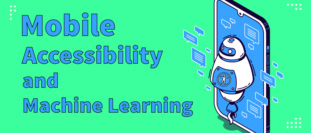 Mobile Accessibility and Machine Learning