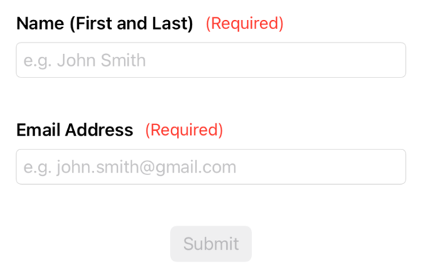 A form with a “Submit” button at the bottom, and the “Submit” button is disabled until the form is completely filled out.
