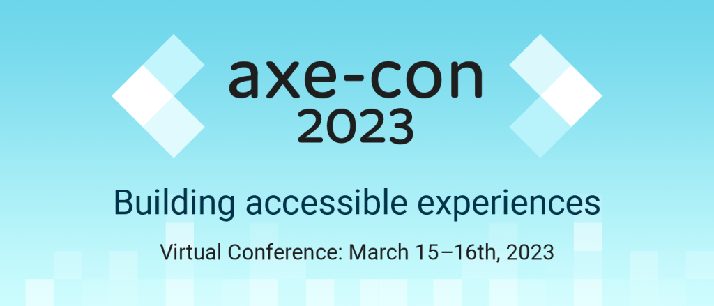 The world’s largest digital accessibility conference is back. Save the date for axe-con 2023.