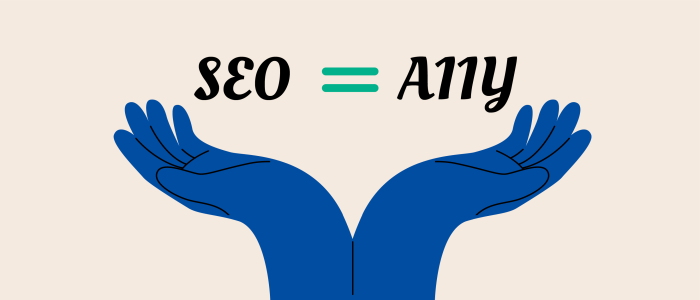 Two hands holding SEO = A11y
