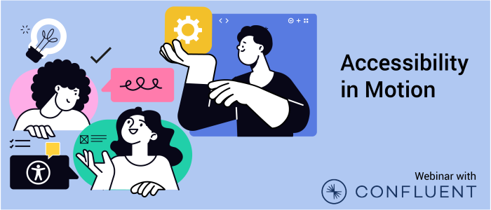 Illustration of three developers working on a project. The words Accessibility in Motion, Webinar with Confluent sit beside them.