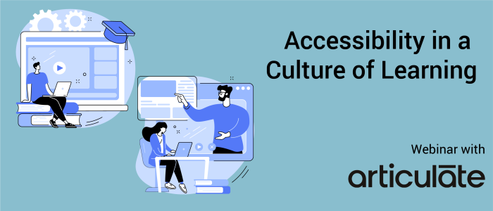 Illustration of three people engaged in online learning. The words accessibility in a culture of learning webinar with articulate sit to the right.