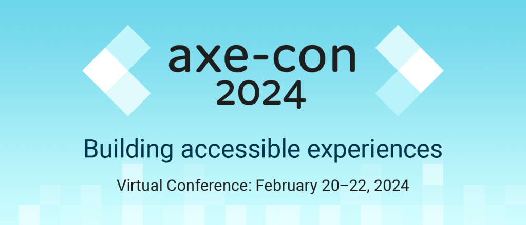 Save the date for axe-con 2024. The world’s largest digital accessibility conference is back.