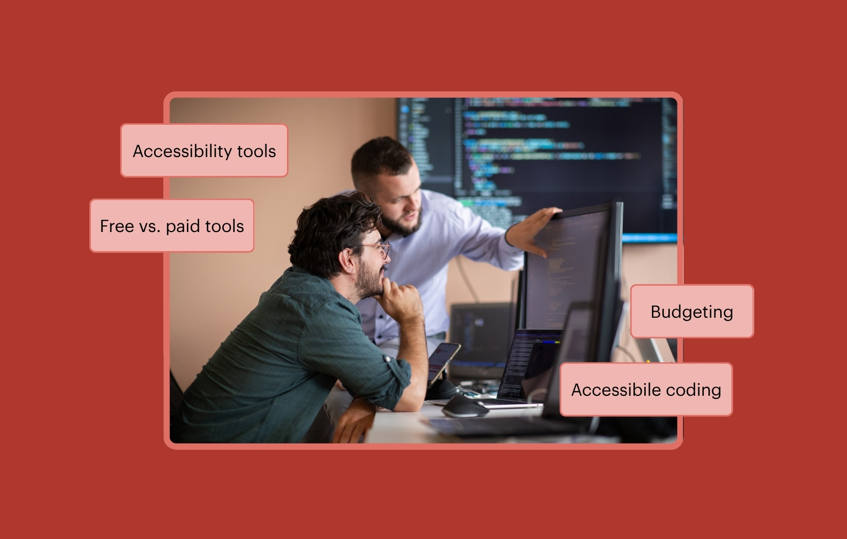 Two people are looking at a computer monitor with code on the screen while one points at it. Additional monitors with code are visible in the background. The callout text reads Accessibility tools, Free vs. paid tools, Budgeting, and Accessible coding.