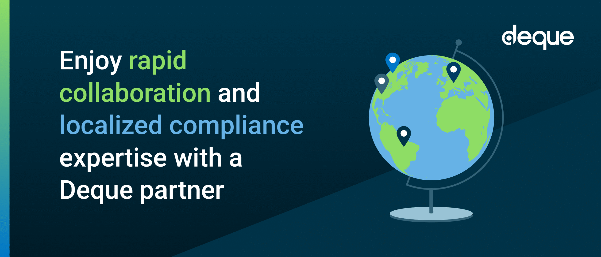 Enjoy rapid collaboration and localized compliance expertise with a Deque partner