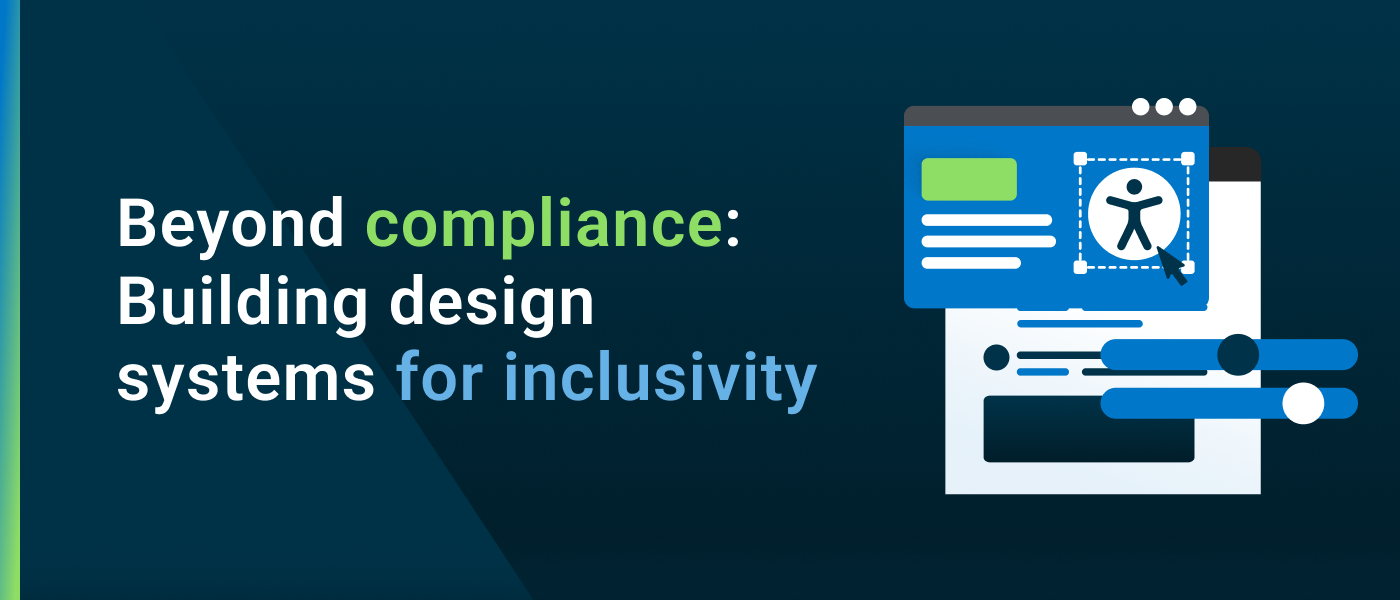 Beyond compliance: Building design systems for inclusivity