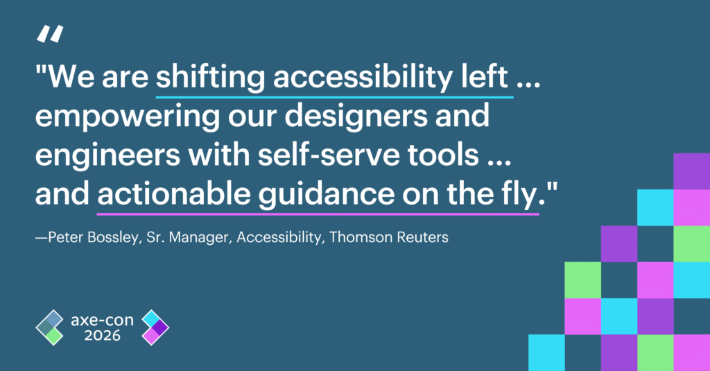 We are shifting accessibility left...empowering our designers and engineers with self serve tools...and actionable guidance on the fly. Peter Bossley.