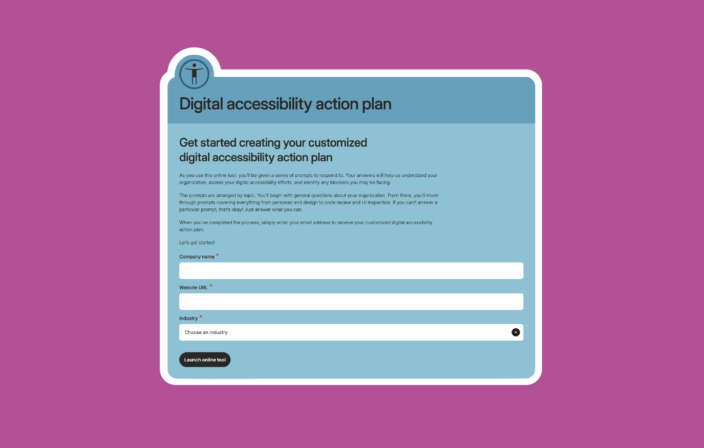Digital accessibility action plan. Get started creating your customized action plan.