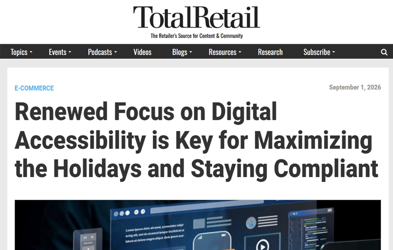 Thumnail of article headline on Total Retail: Renewed Focus on Digital Accessibility is Key for Maximizing the Holidays and Staying Compliant - from